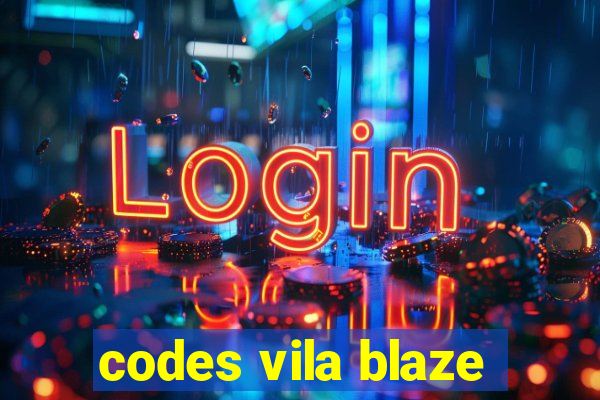 codes vila blaze