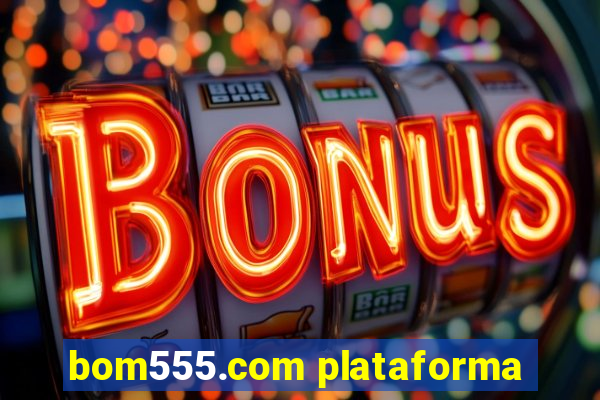 bom555.com plataforma