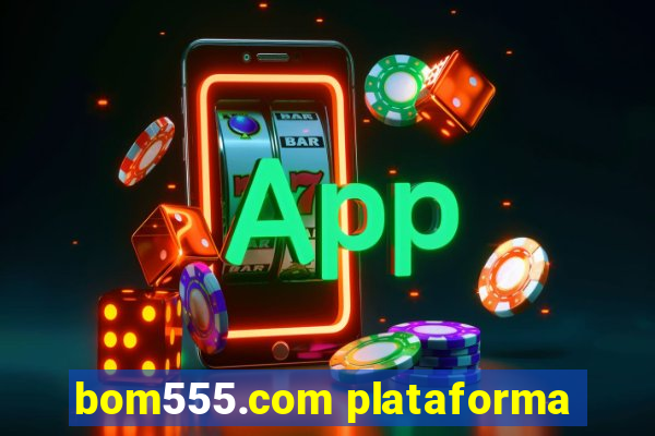 bom555.com plataforma