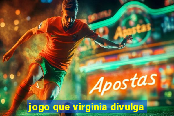 jogo que virginia divulga