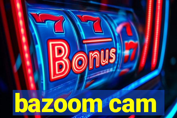 bazoom cam