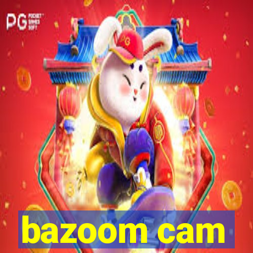 bazoom cam