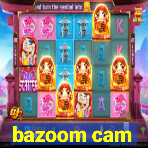 bazoom cam