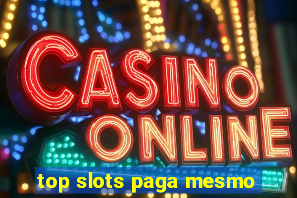 top slots paga mesmo