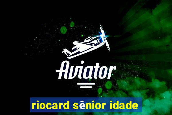 riocard sênior idade