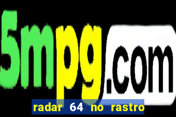 radar 64 no rastro da notícia eunápolis bahia