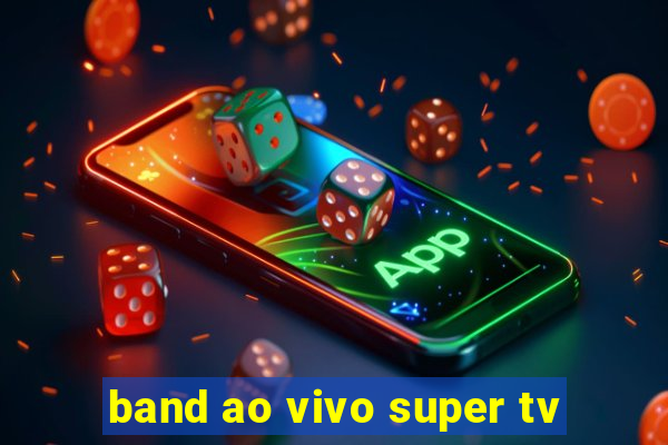 band ao vivo super tv