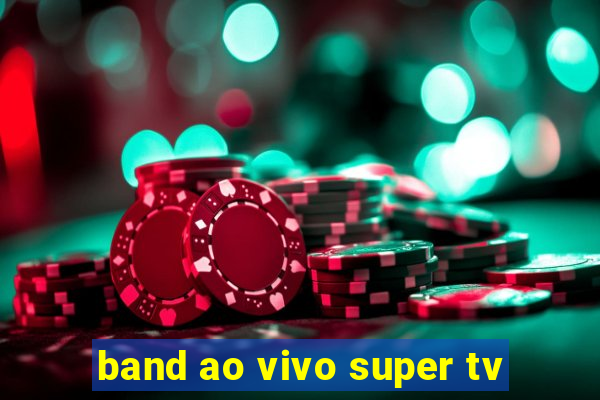 band ao vivo super tv