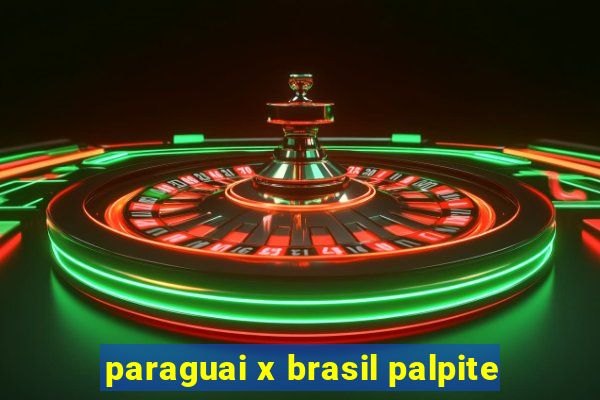 paraguai x brasil palpite