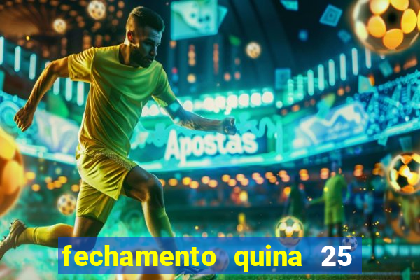 fechamento quina 25 garante quadra com