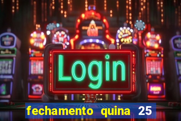 fechamento quina 25 garante quadra com