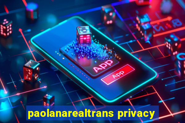 paolanarealtrans privacy