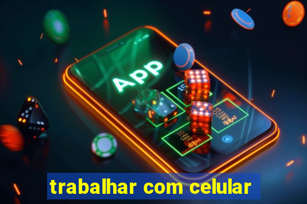 trabalhar com celular