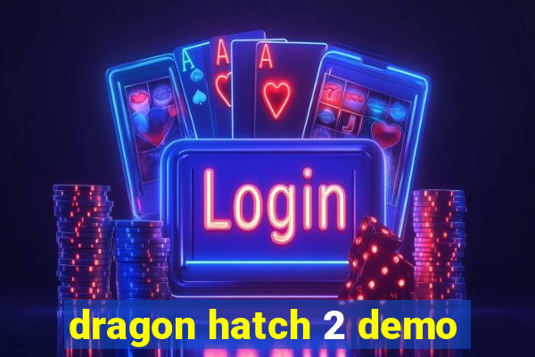 dragon hatch 2 demo