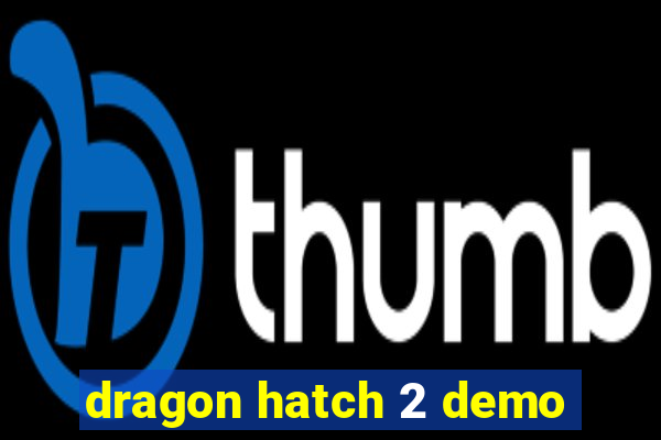 dragon hatch 2 demo