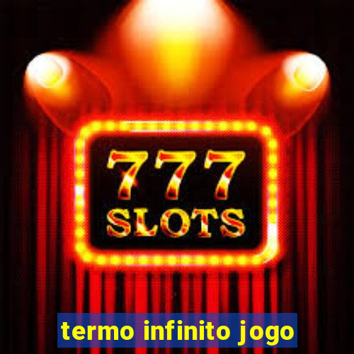 termo infinito jogo