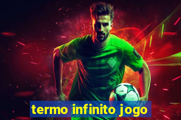 termo infinito jogo