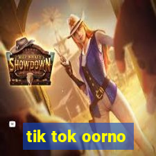 tik tok oorno