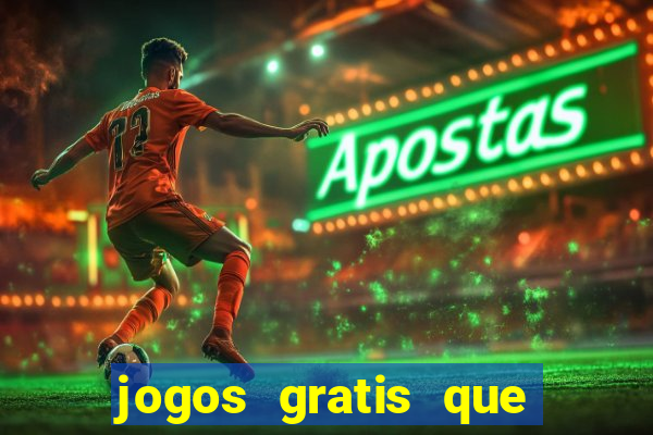 jogos gratis que realmente ganha dinheiro