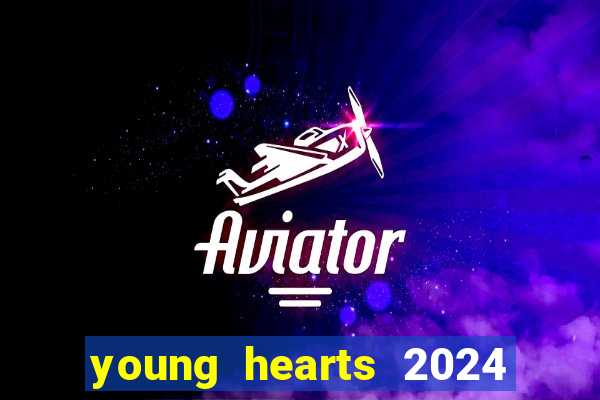 young hearts 2024 onde assistir