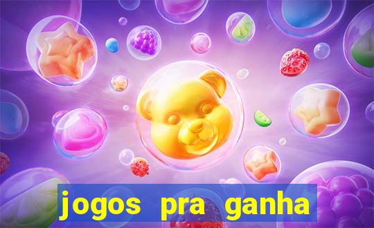 jogos pra ganha dinheiro de verdade