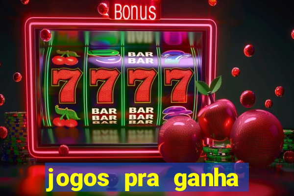 jogos pra ganha dinheiro de verdade