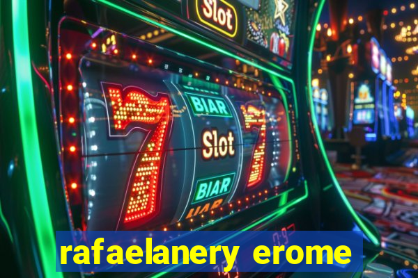 rafaelanery erome