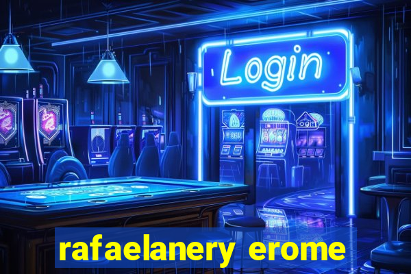 rafaelanery erome