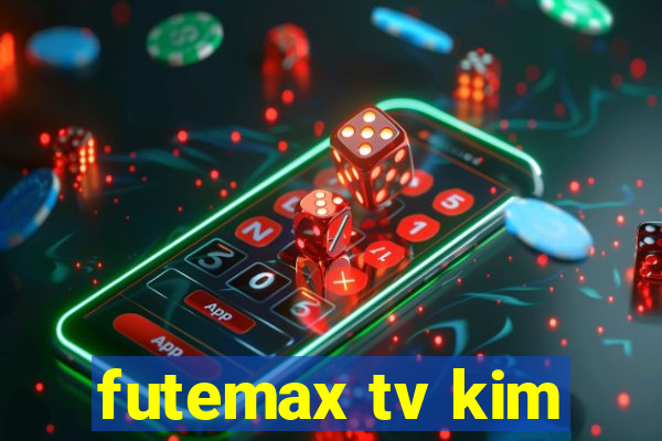 futemax tv kim