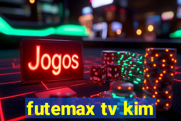 futemax tv kim