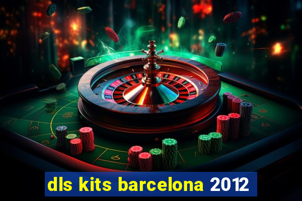 dls kits barcelona 2012