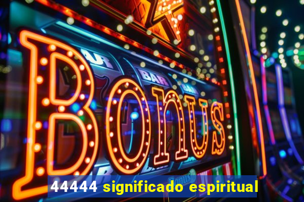 44444 significado espiritual