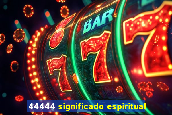 44444 significado espiritual