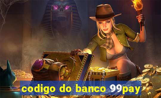 codigo do banco 99pay