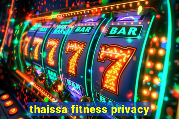 thaissa fitness privacy