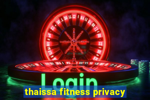 thaissa fitness privacy