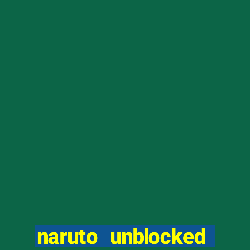 naruto unblocked games 76