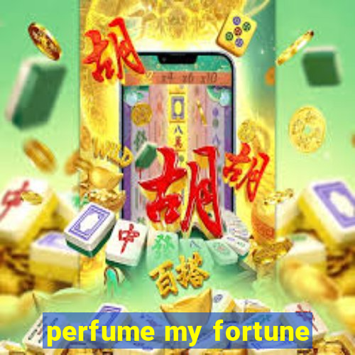 perfume my fortune