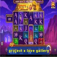 project x love gallery