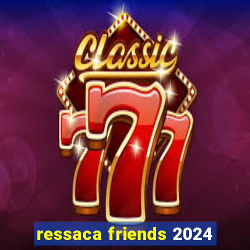 ressaca friends 2024