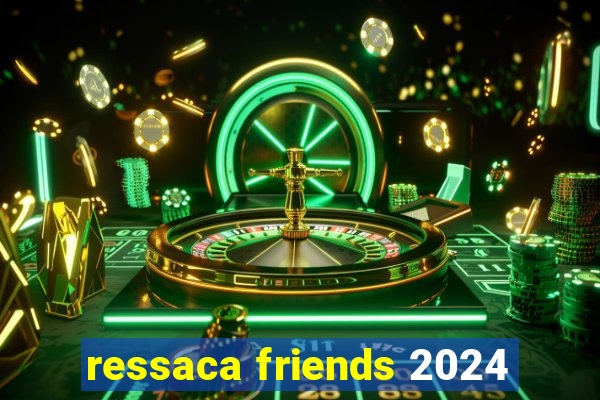 ressaca friends 2024