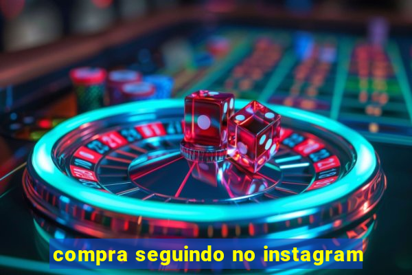 compra seguindo no instagram