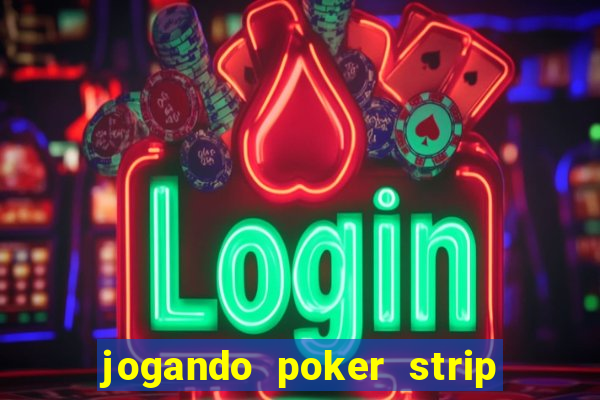 jogando poker strip com a mae