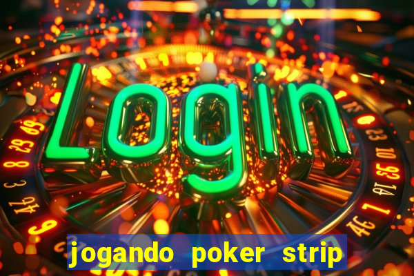 jogando poker strip com a mae