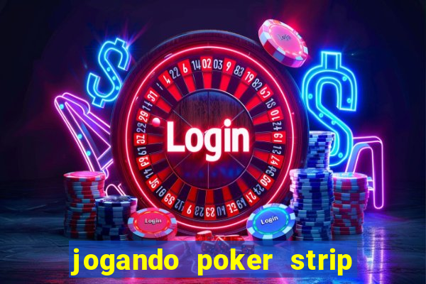 jogando poker strip com a mae