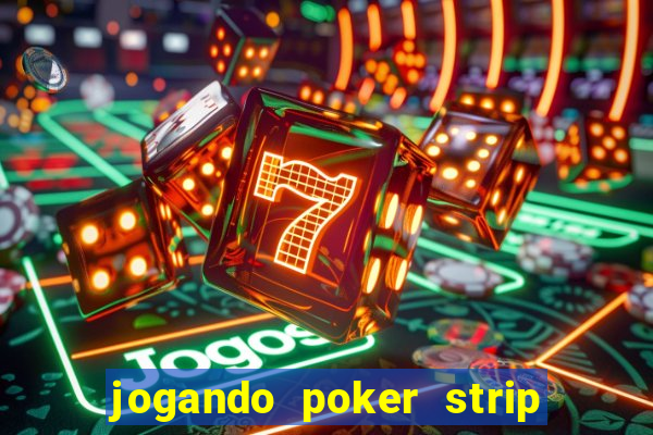 jogando poker strip com a mae