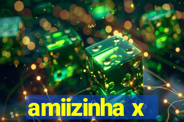 amiizinha x