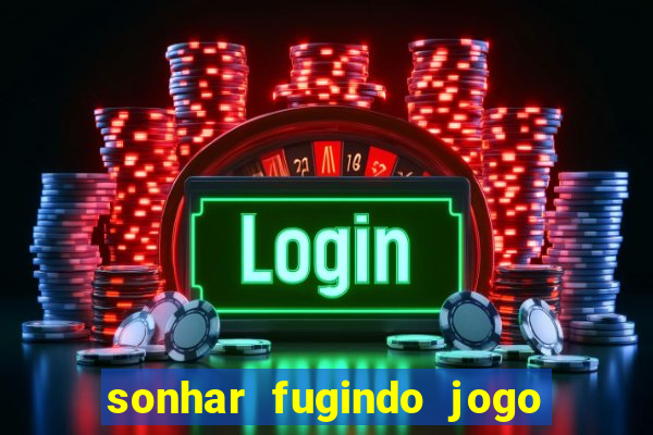 sonhar fugindo jogo do bicho