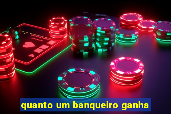 quanto um banqueiro ganha