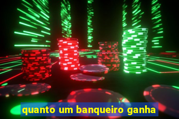 quanto um banqueiro ganha